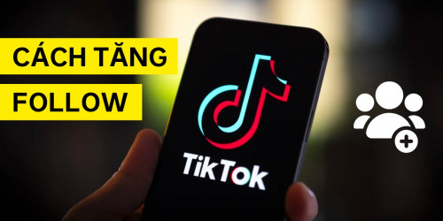 10 cách tăng follow TikTok miễn phí, nhanh chóng và hiệu quả nhất!