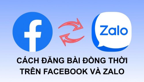 Cách đăng bài đồng thời trên Facebook và Zalo nhanh chóng